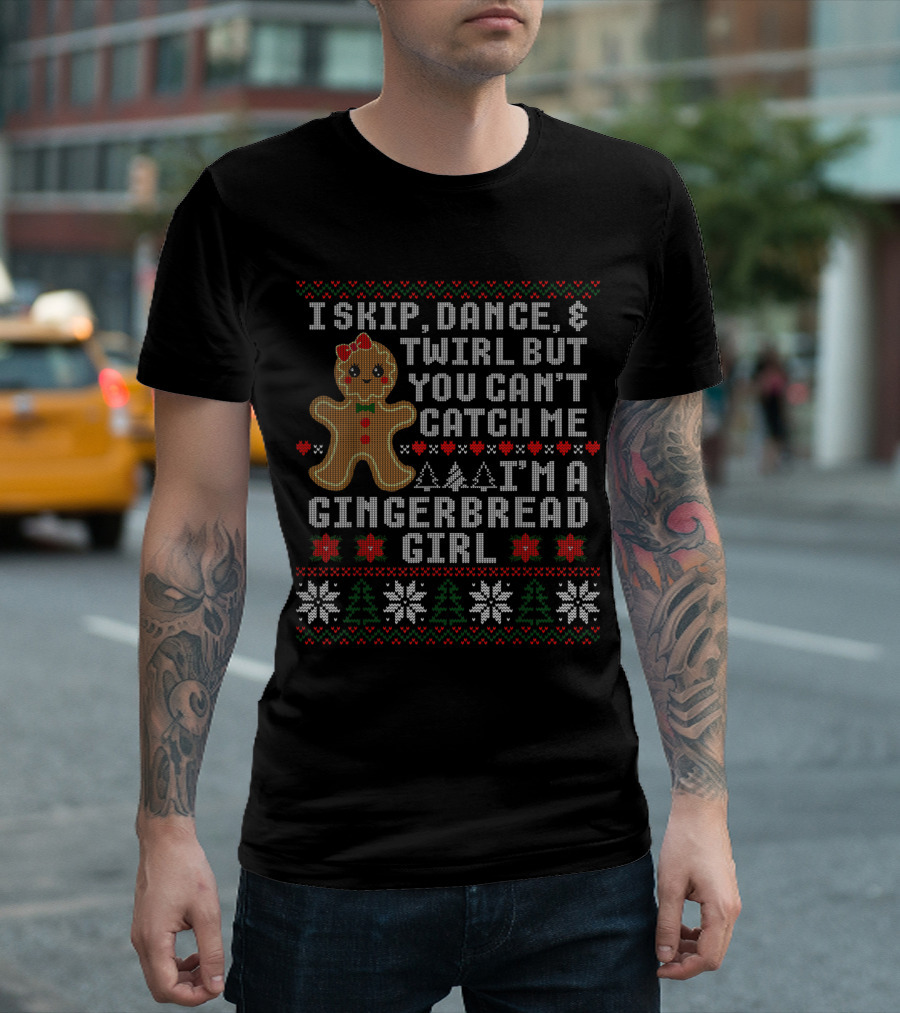 I Skip Dance Twirl But You Can't Catch Me I'm a Gingerbread Girl T-Shirt