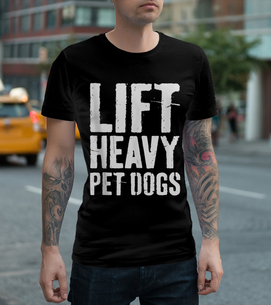 Lift Heavy Pet Dogs Fitness Gym Workout Motivation T-Shirt