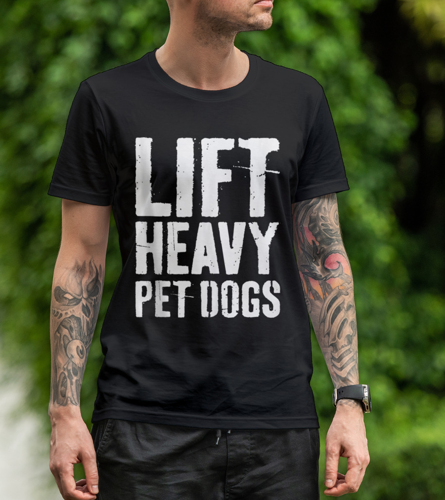 Lift Heavy Pet Dogs Fitness Gym Workout Motivation T-Shirt
