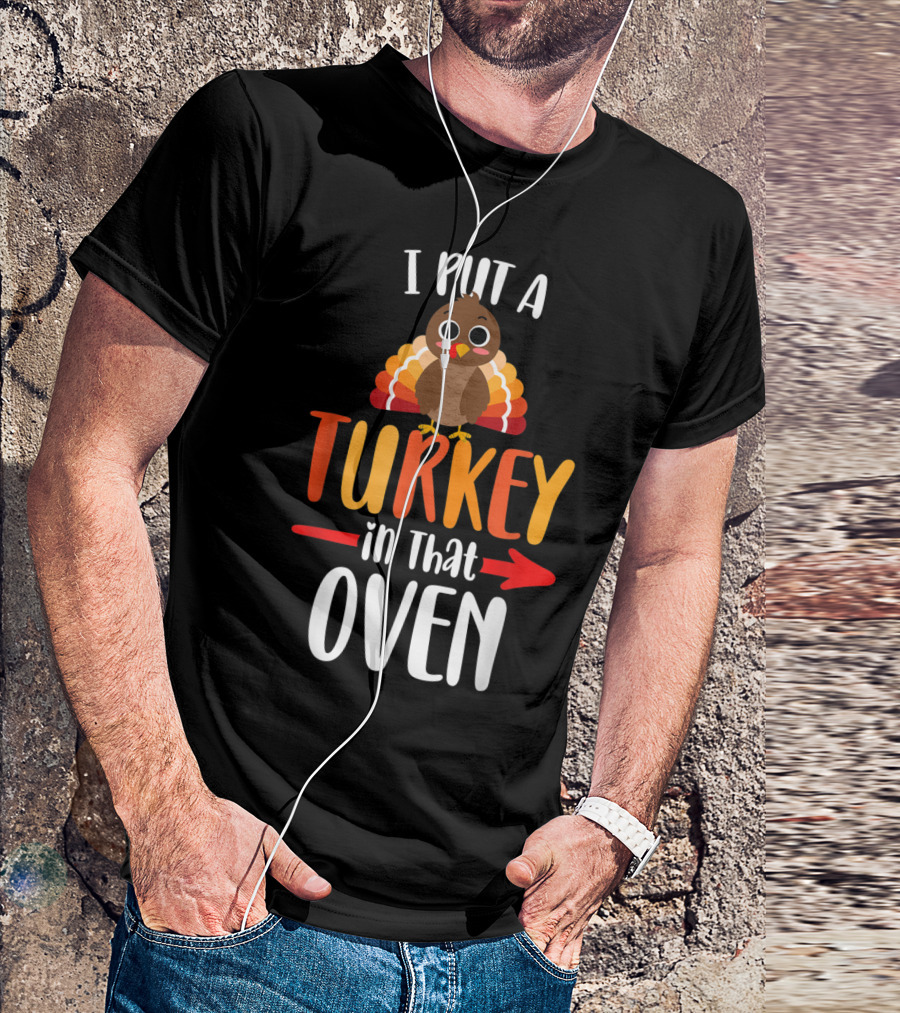 Mens I Put A Turkey In That Oven Funny Thanksgiving Dad Pregnancy Announcement T-Shirt
