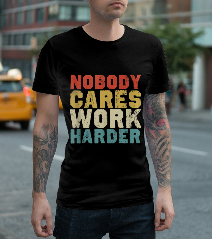 Nobody Cares Work Harder Motivational Vintage T-Shirt