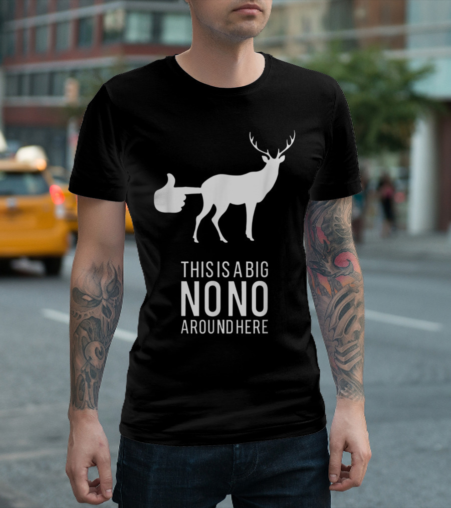Funny Deer Butt With Thumbs Up This Is A Big Nono Around Here T-Shirt