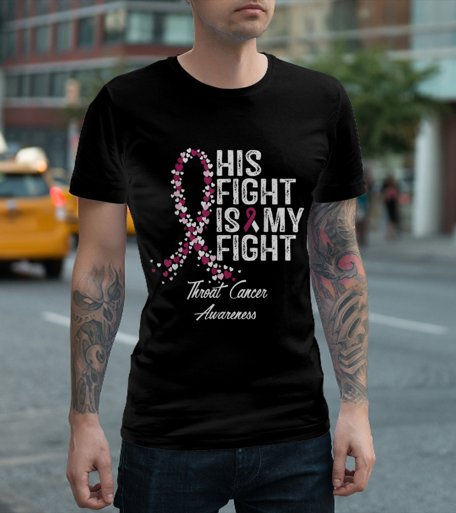 Throat Cancer Awareness His Fight Is My Fight Pink Ribbon Hearts T-Shirt
