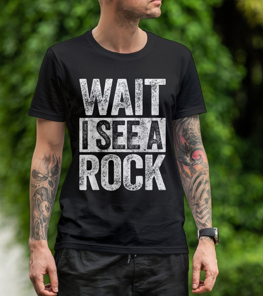 Wait I See A Rock Geologist Enthusiast Humor Text T-Shirt