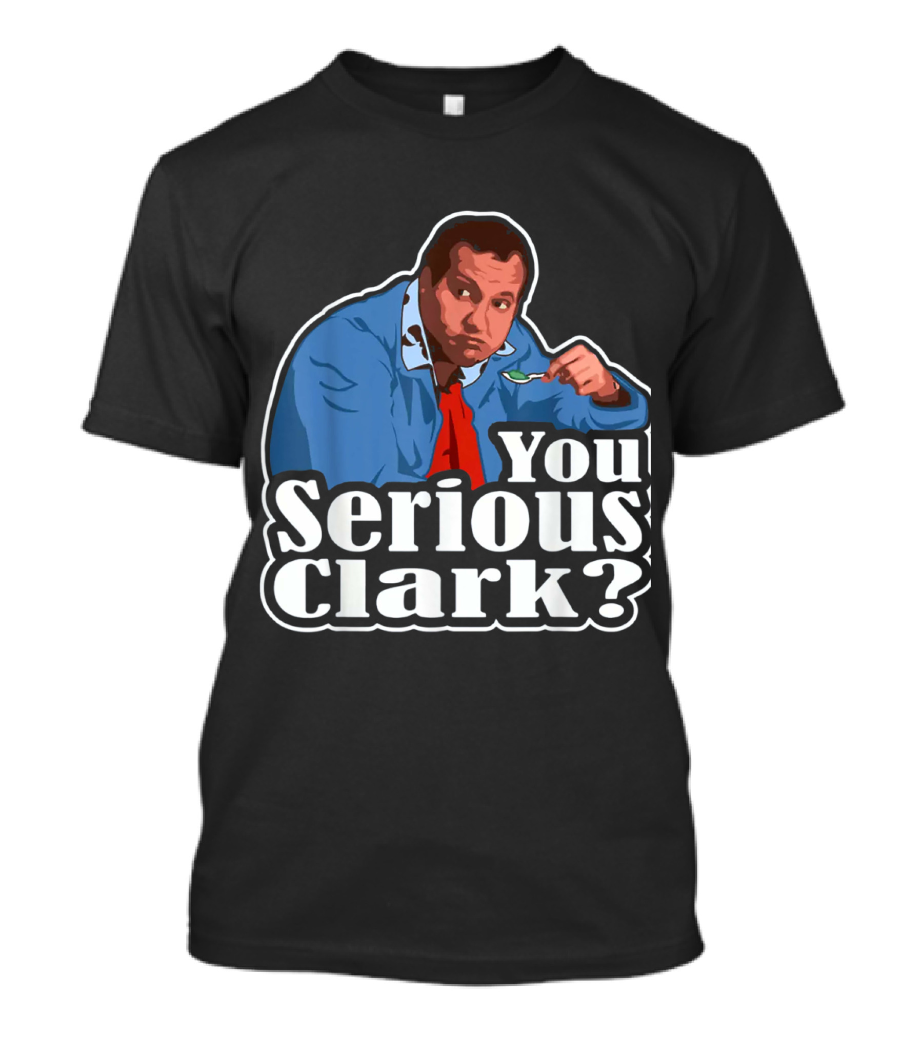 You Serious Clark Cousin Eddie Christmas Vacation Spoon Scene T-Shirt