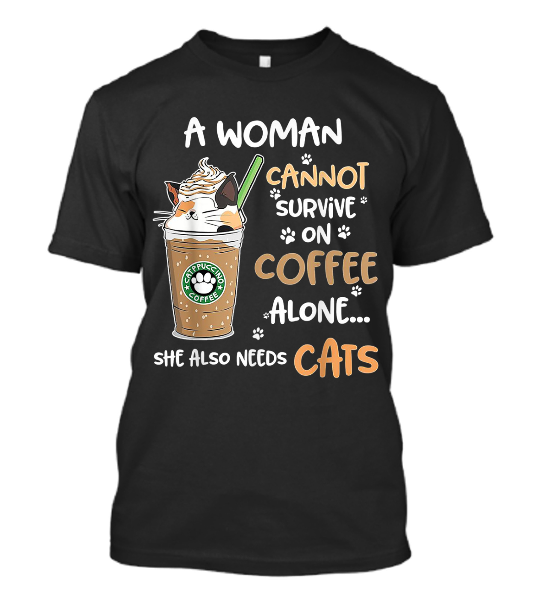 A Woman Cannot Survive On Catpuccino Coffee Alone She Also Needs Cats T-Shirt