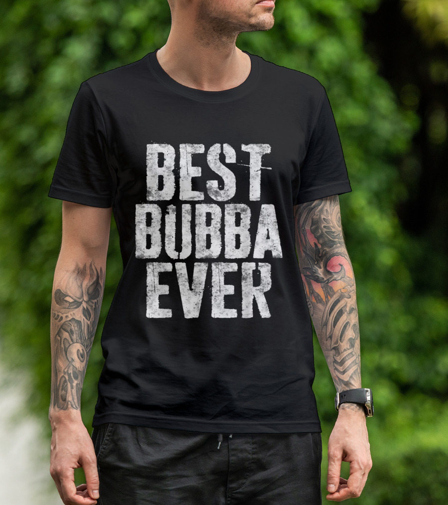 Best Bubba Ever Bold Rustic Textured T-Shirt