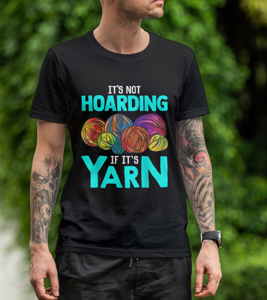 It's Not Hoarding If It's Yarn Crochet Funny Knitting Sewing T-Shirt