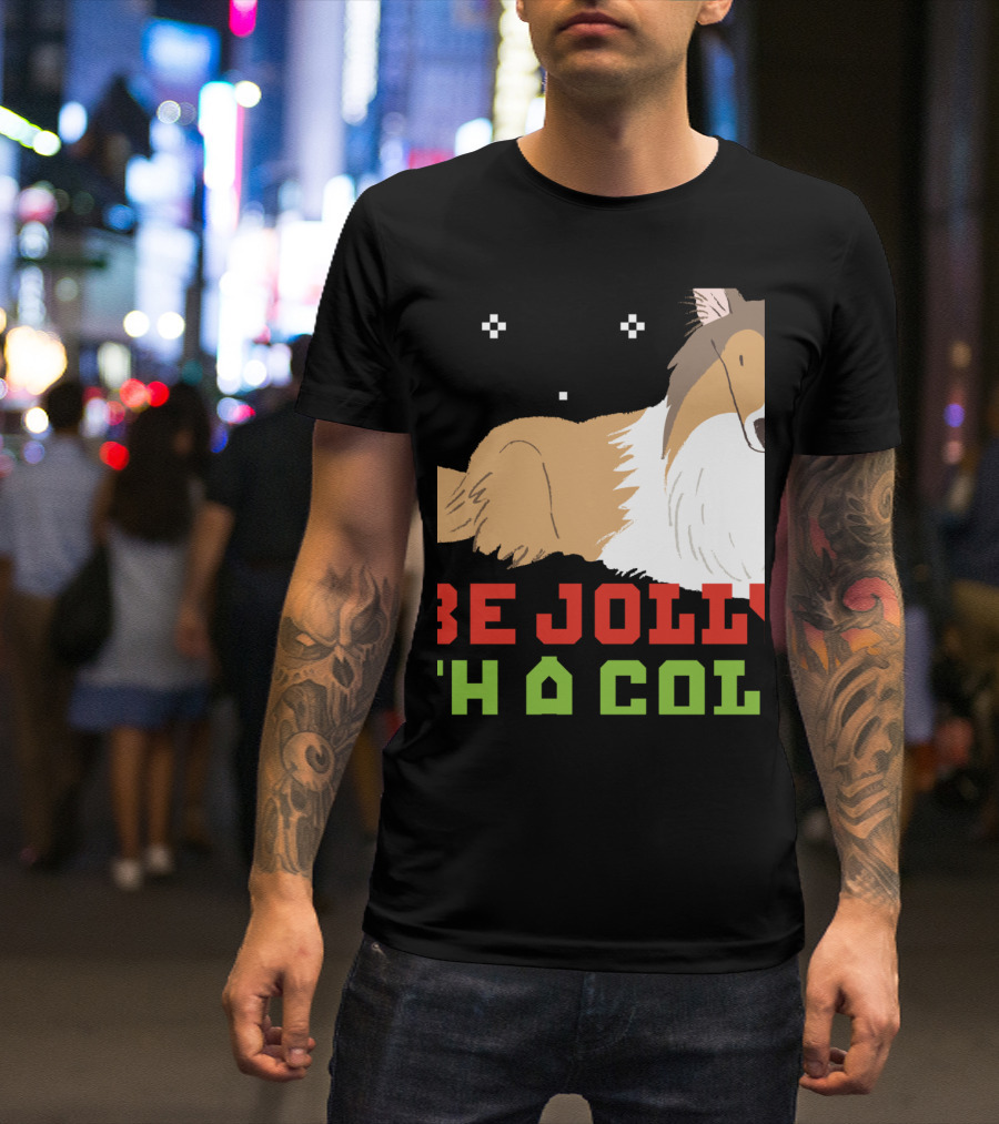 Be Jolly With A Collie UglyDog Funny T-Shirt