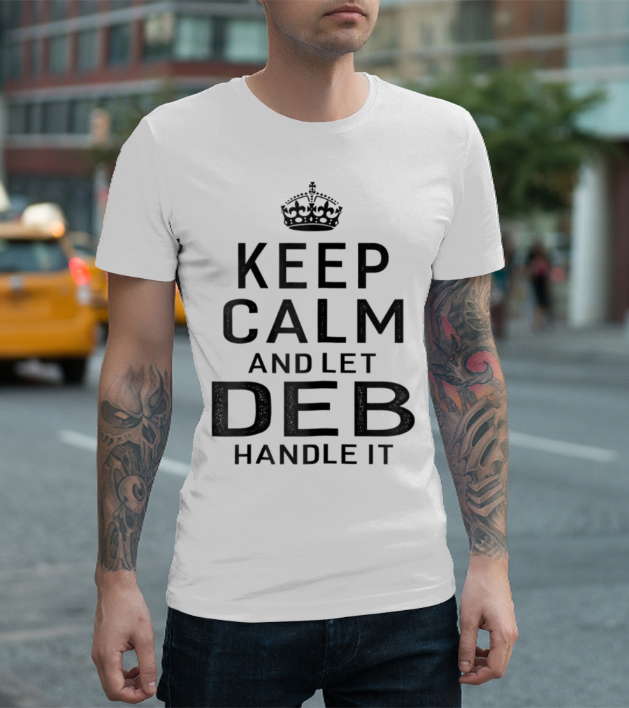 Keep Calm And Let Deb Handle It T-Shirt