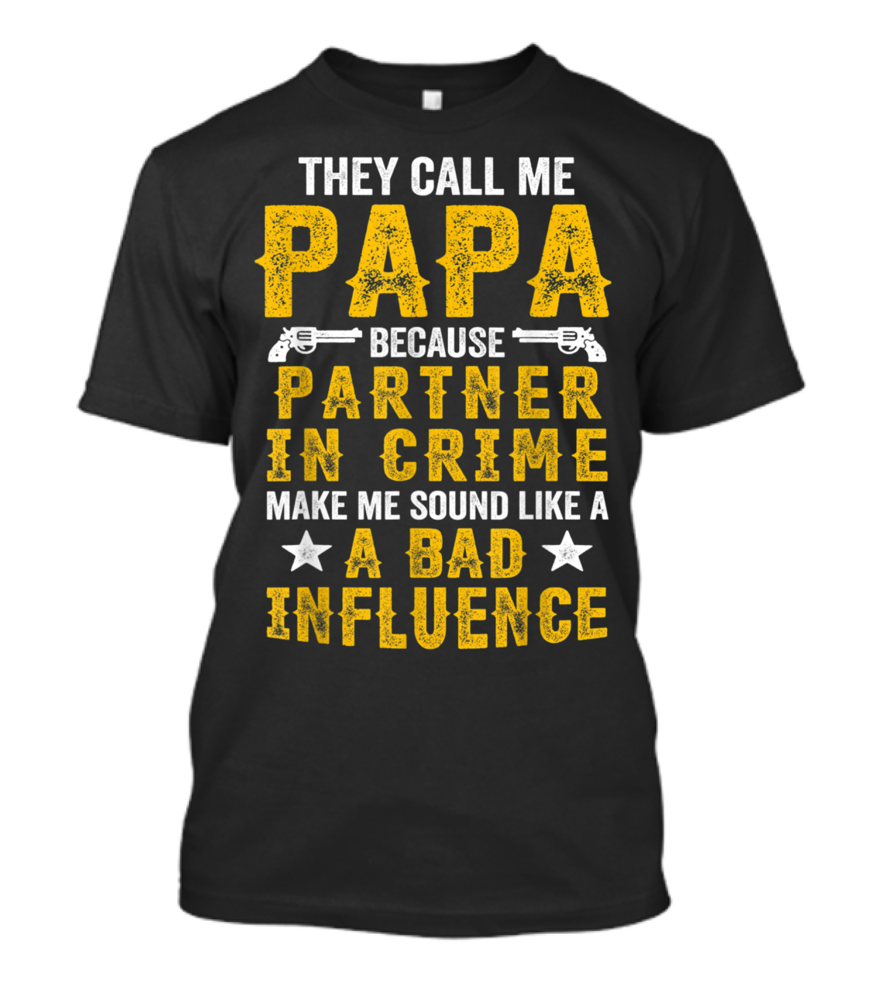 They Call Me Papa Because Partner In Crime Make Me Sound Like A Bad Influence T-Shirt