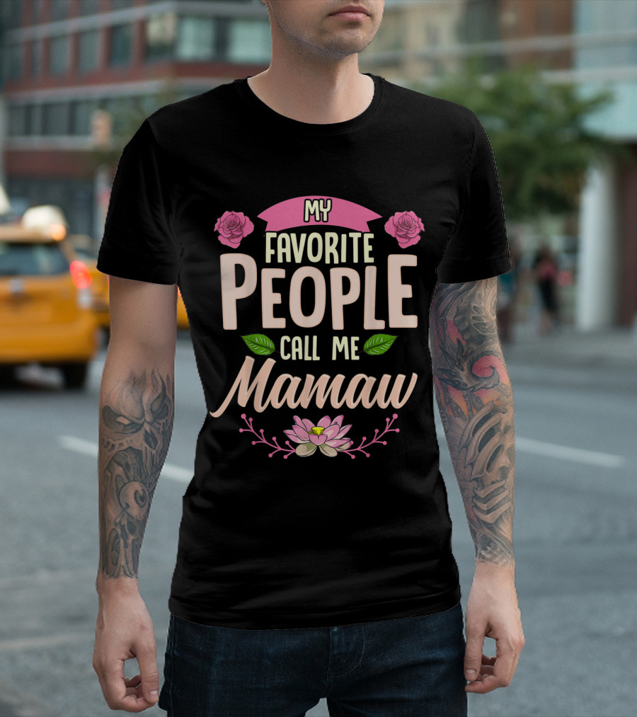 My Favorite People Call Me Mamaw with Roses and Lotus Flowers Decor T-Shirt