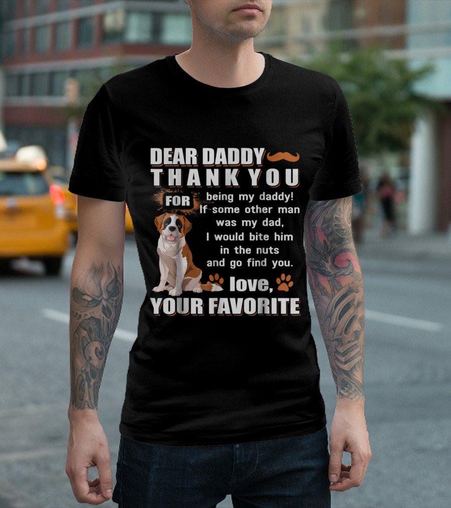 Dear Daddy Thank You Being My Daddy Love Your Favorite Saint Bernard T-Shirt