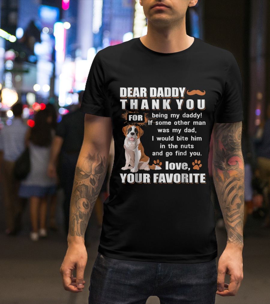 Dear Daddy Thank You Being My Daddy Love Your Favorite Saint Bernard T-Shirt