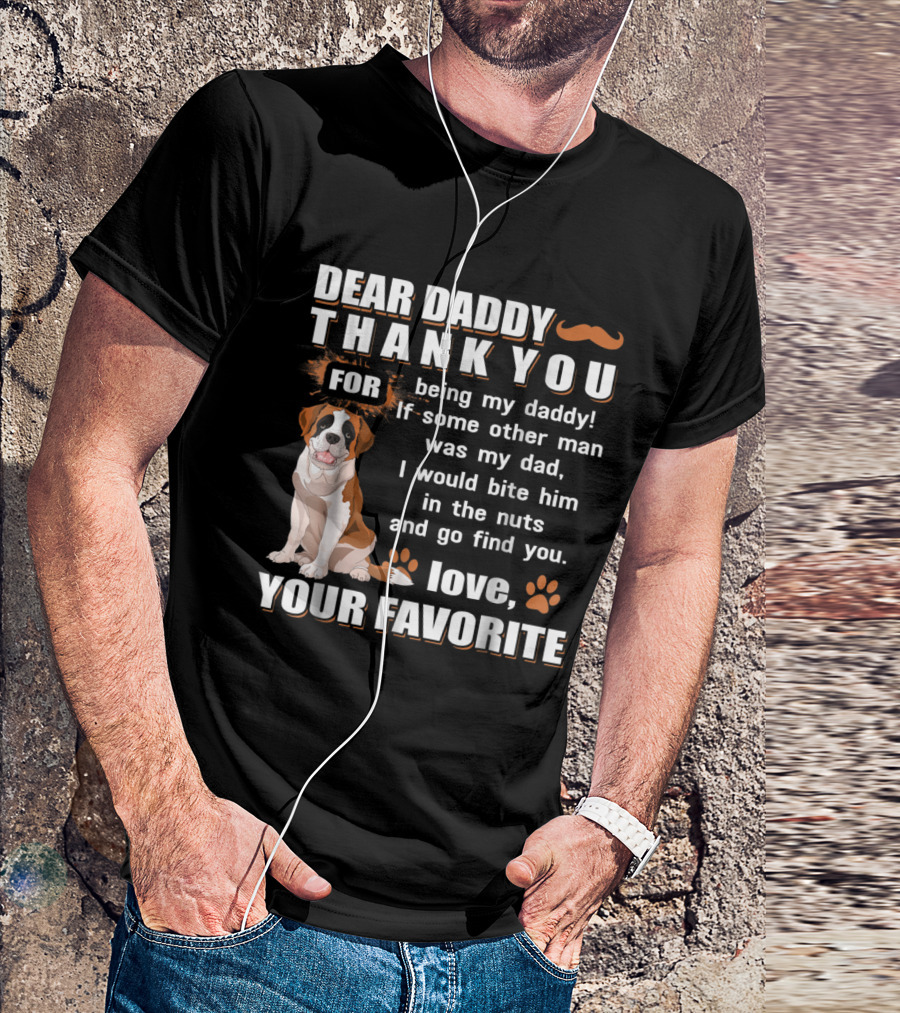 Dear Daddy Thank You Being My Daddy Love Your Favorite Saint Bernard T-Shirt
