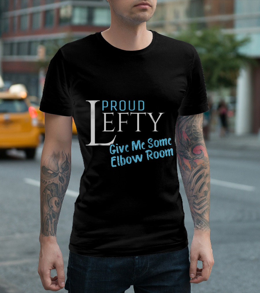 Proud Lefty Give Me Some Elbow Room Funny Left Handed T-Shirt