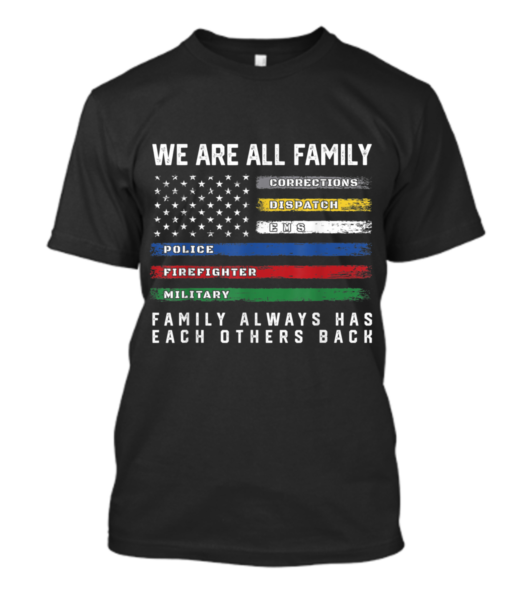 We Are All Family Thin Line American Flag Corrections Dispatch EMS Police Firefighter Military Family Always Has Each Others Back T-Shirt