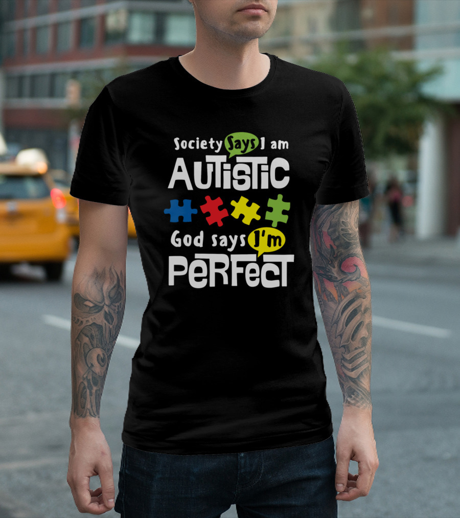Society Says I Am Autistic God Says I'm Perfect Autism Awareness T-Shirt