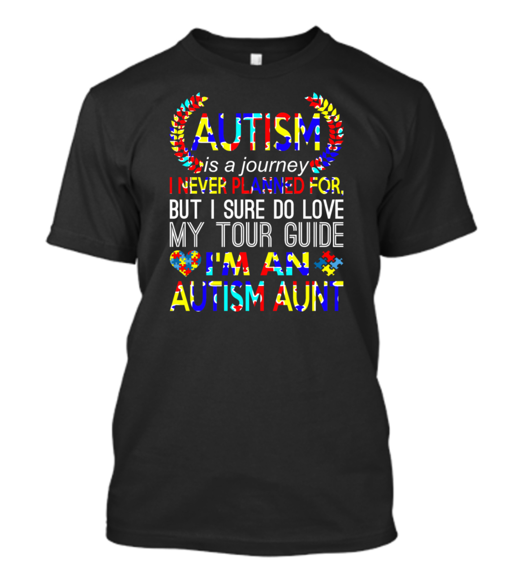 Autism Is A Journey I Never Planned For But I Sure Do Love My Tour Guide I'm An Autism Aunt T-Shirt