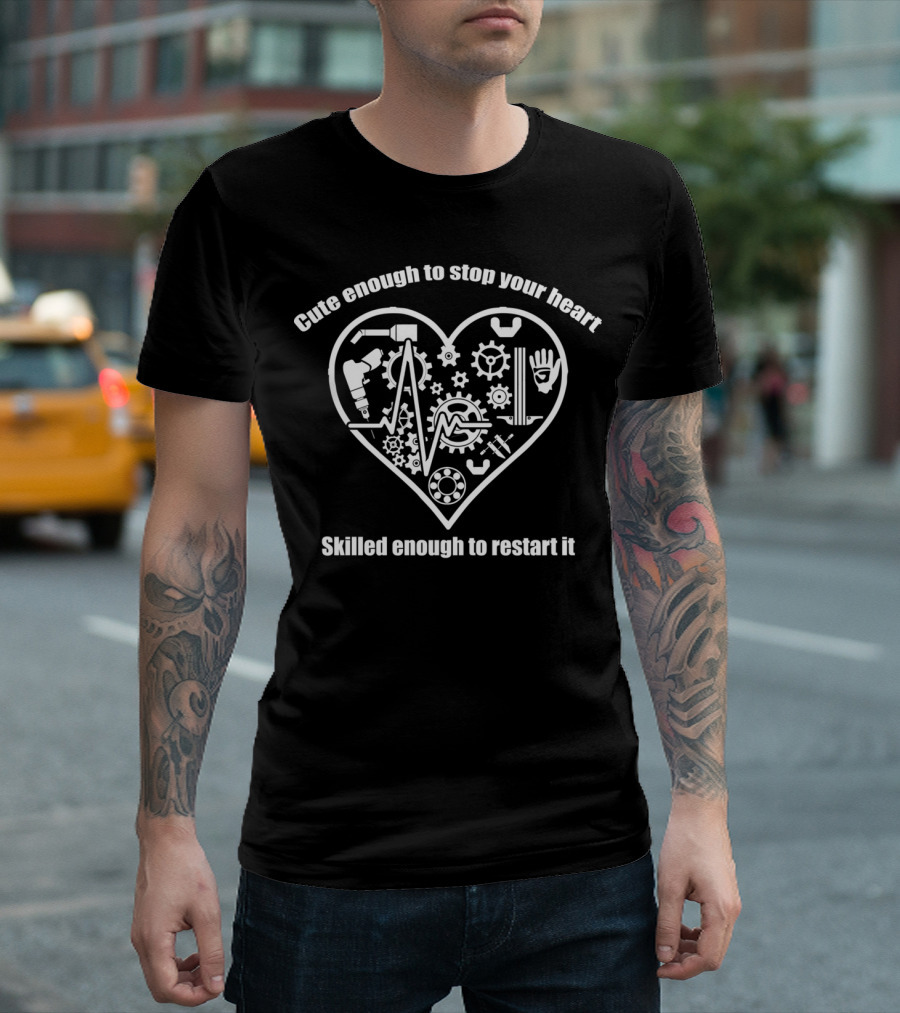 Cute Enough to Stop Your Heart Skilled Enough to Restart It Doctor Nurse Medical Staff T-Shirt