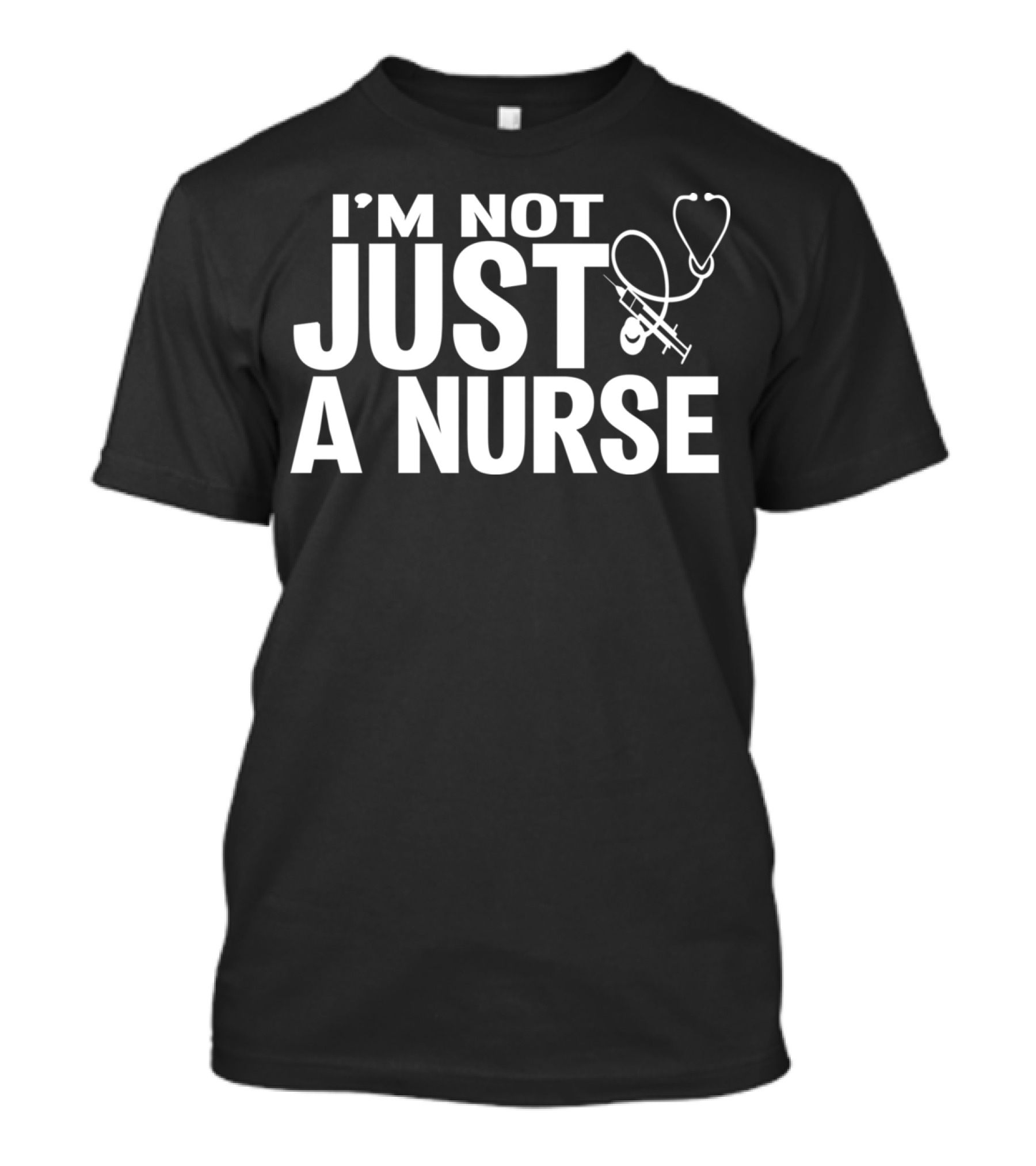 I'm Not Just A Nurse Stethoscope T-Shirt