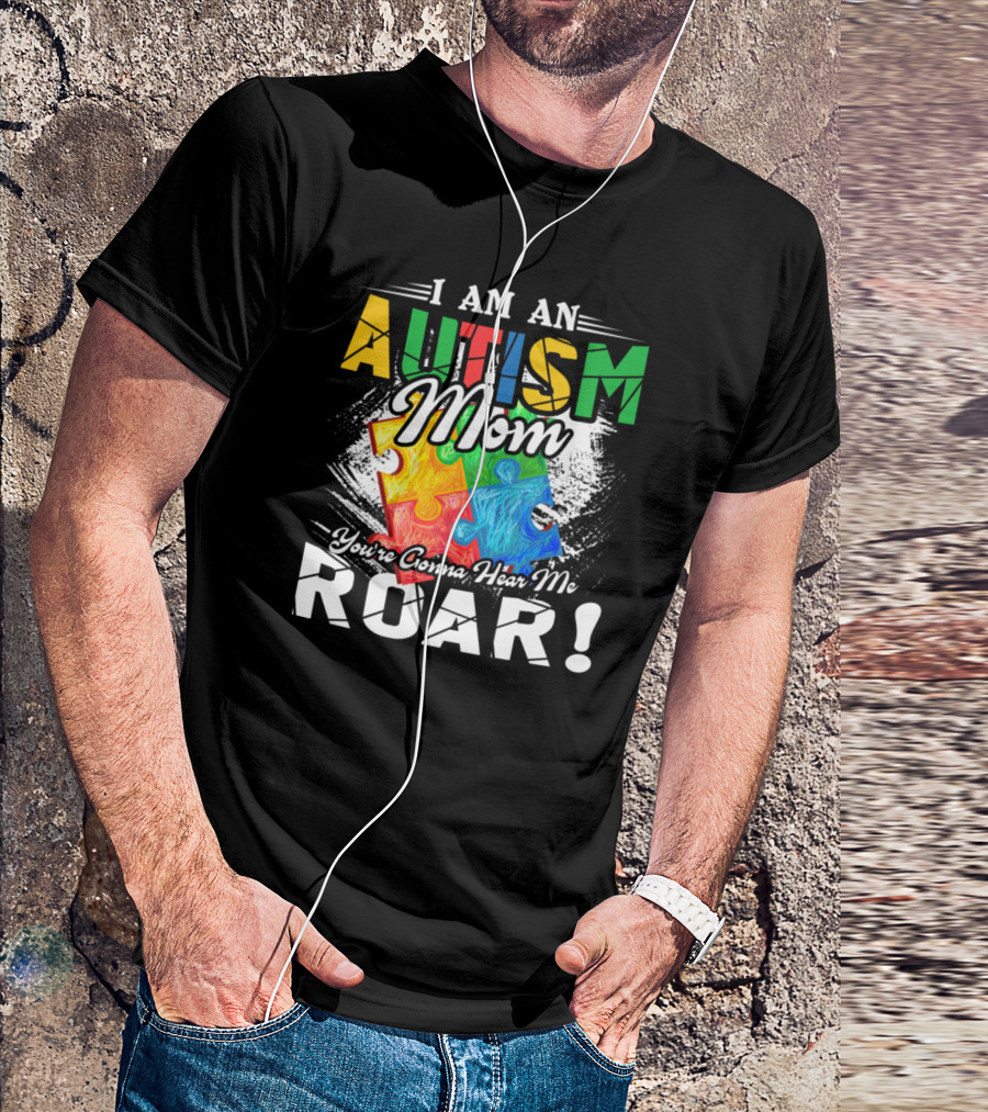 I Am An Autism Mom You’re Gonna Hear Me Roar Puzzle T-Shirt