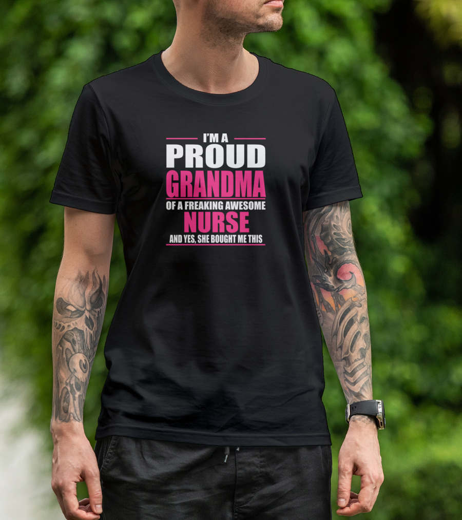 I'm A Proud Grandma Of A Freaking Awesome Nurse T-Shirt