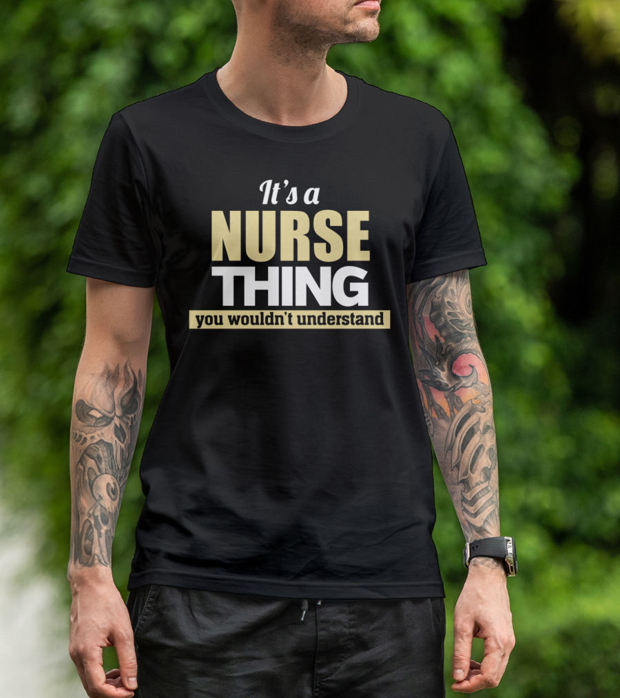 It's A NURSE Thing You Wouldn't Understand T-Shirt