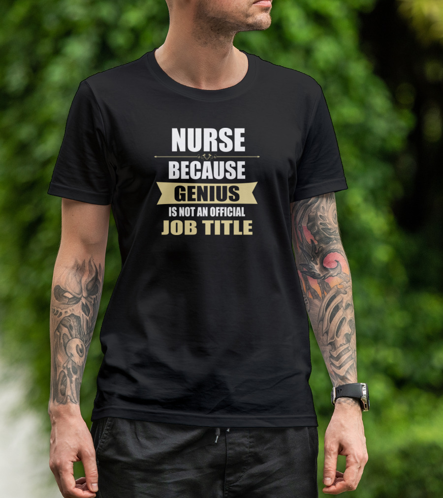 Nurse Because Genius Is Not An Official Job Title Motivational Phrase T-Shirt