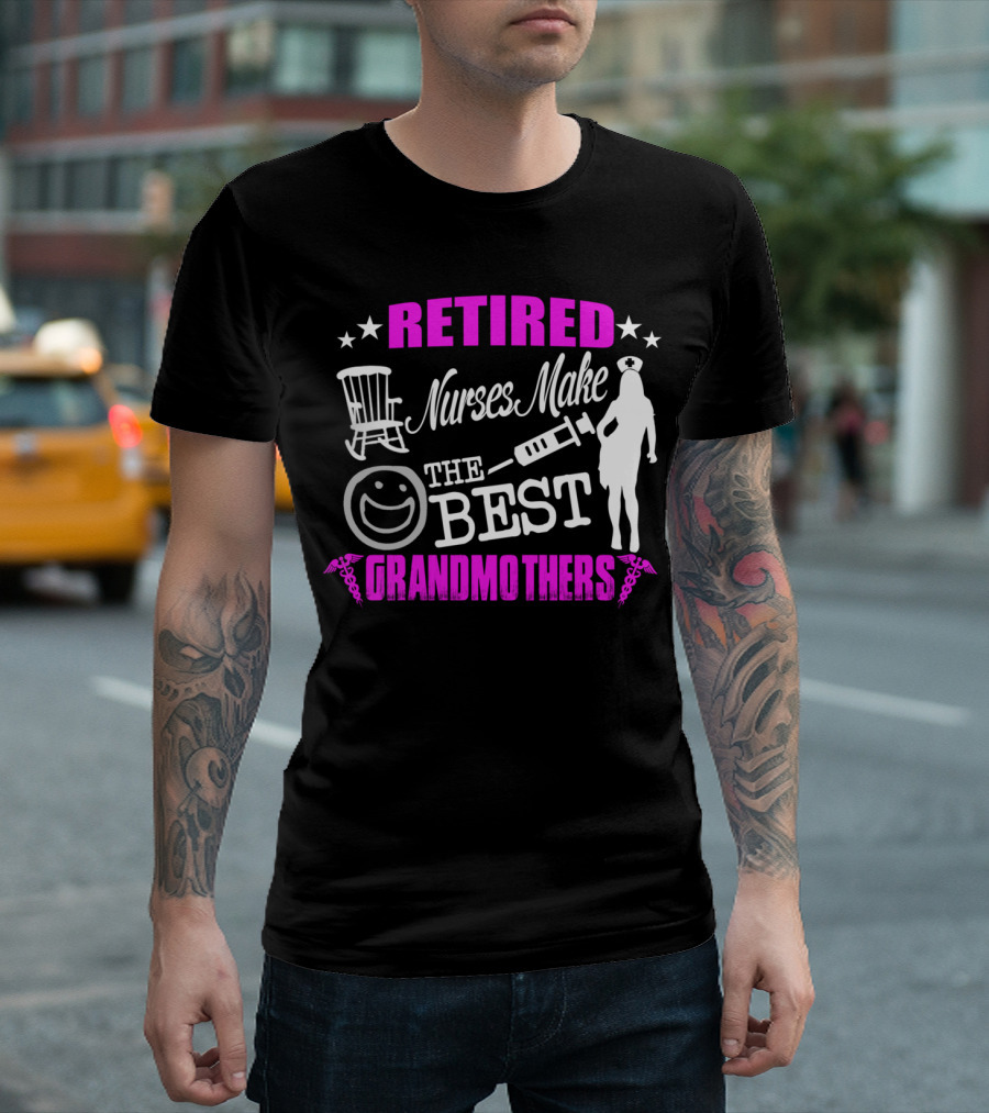 RETIRED NURSES MAKE THE BEST GRANDMOTHERS T-Shirt