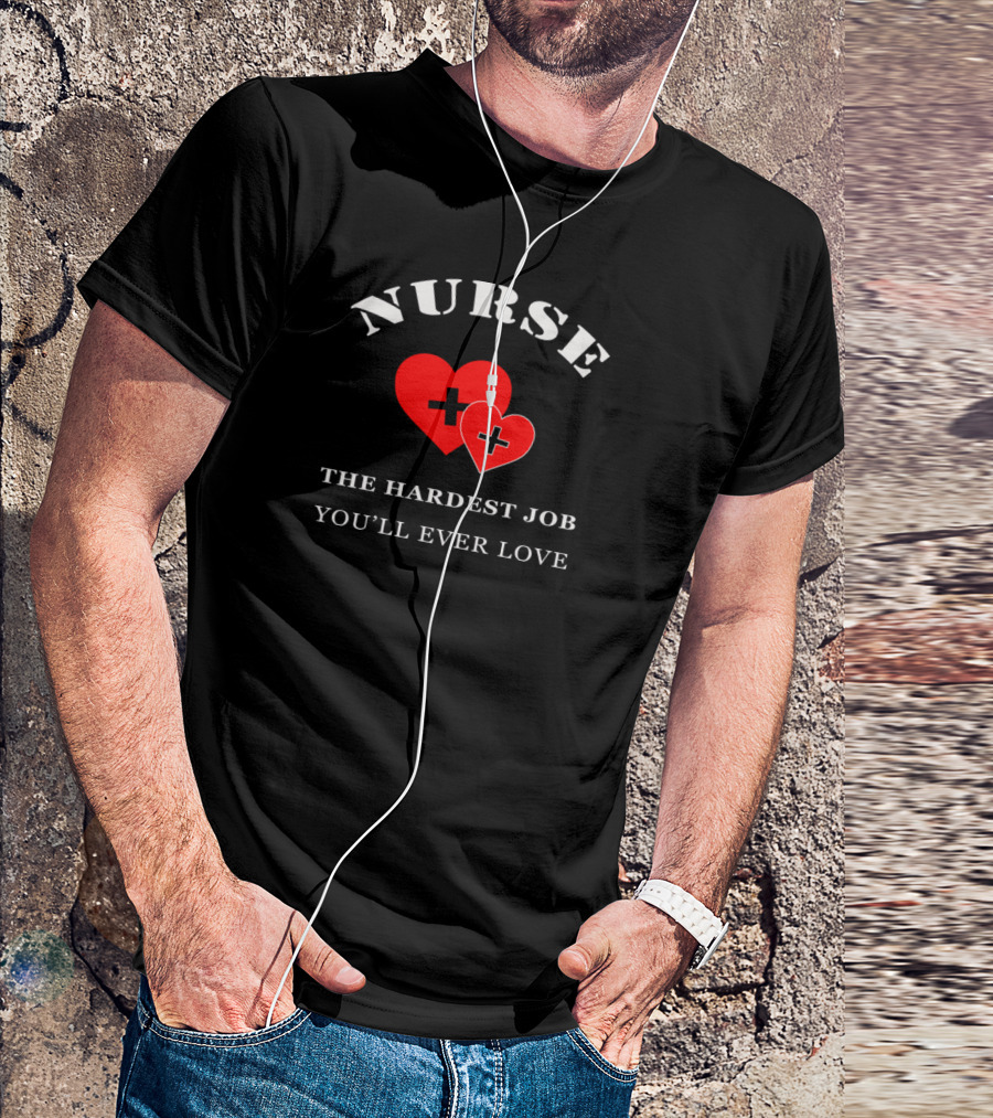 NURSE THE HARDEST JOB YOU'LL EVER LOVE DOUBLE HEARTS WITH CROSS SIGNS T-Shirt