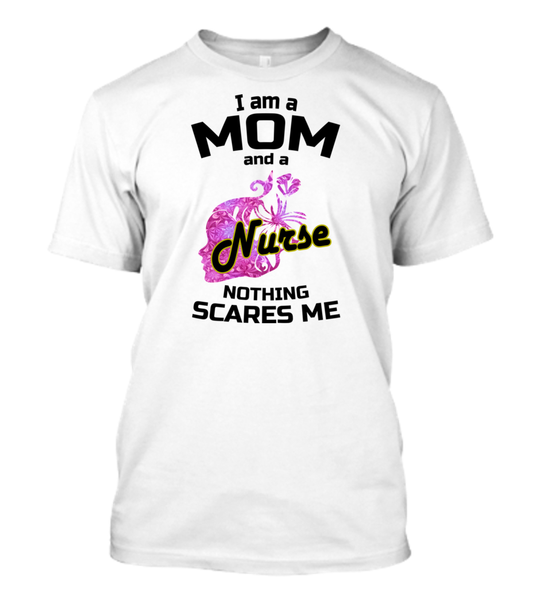 I Am A Mom And A Nurse Nothing Scares Me Pink Floral Nurse T-Shirt