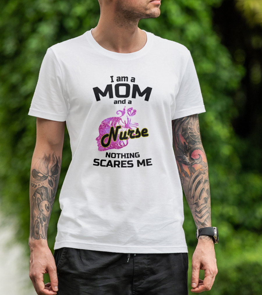 I Am A Mom And A Nurse Nothing Scares Me Pink Floral Nurse T-Shirt