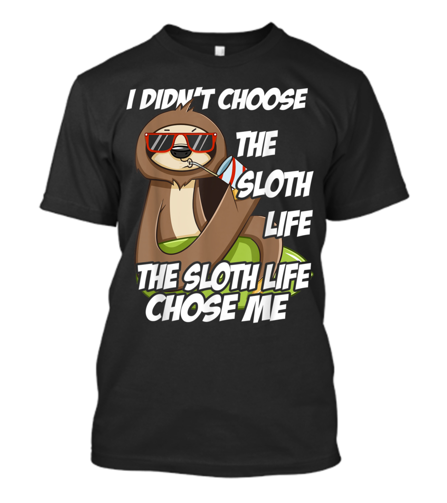 I Didn't Choose The Sloth Life The Sloth Life Chose Me Sloth Lovers Cool T-Shirt