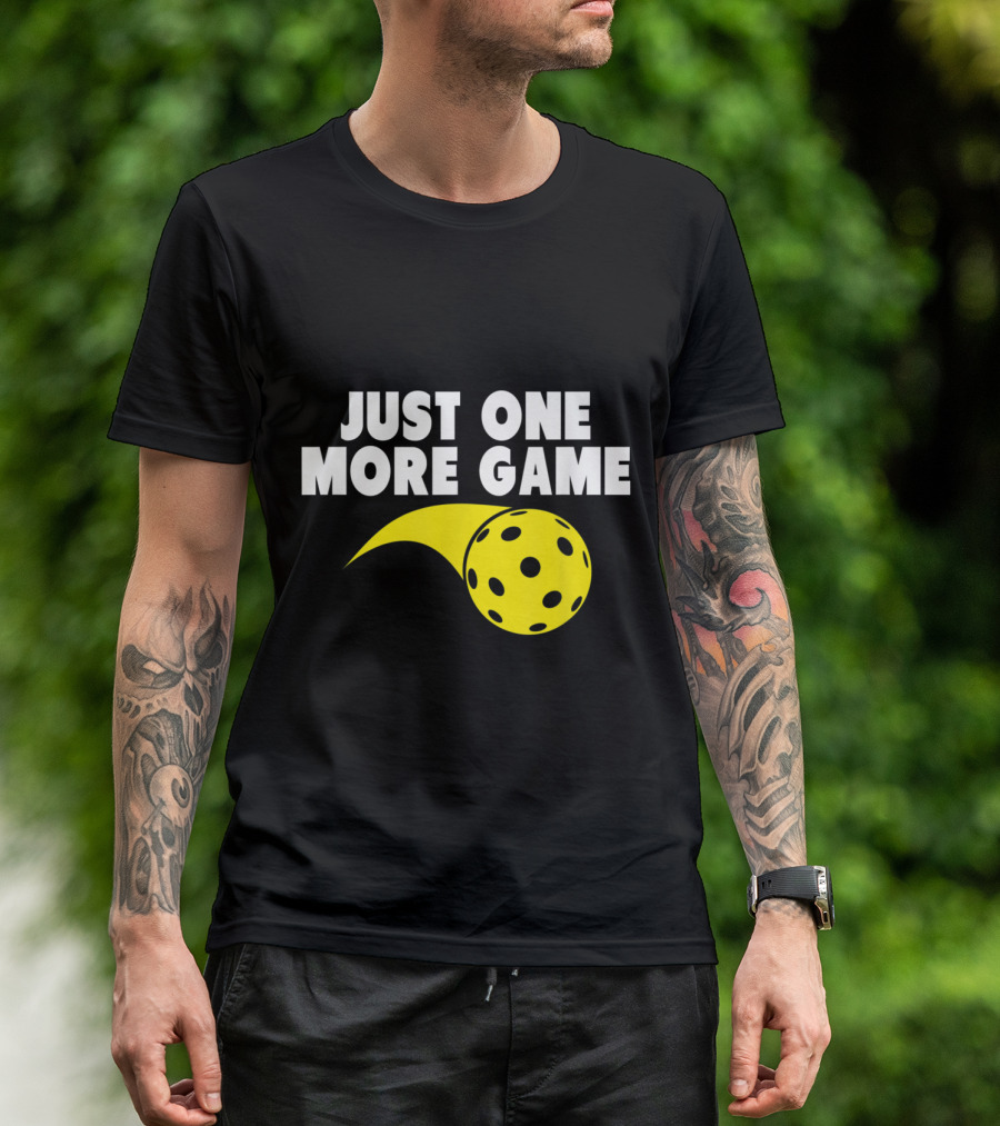 Just One More Game Pickleball T-Shirt
