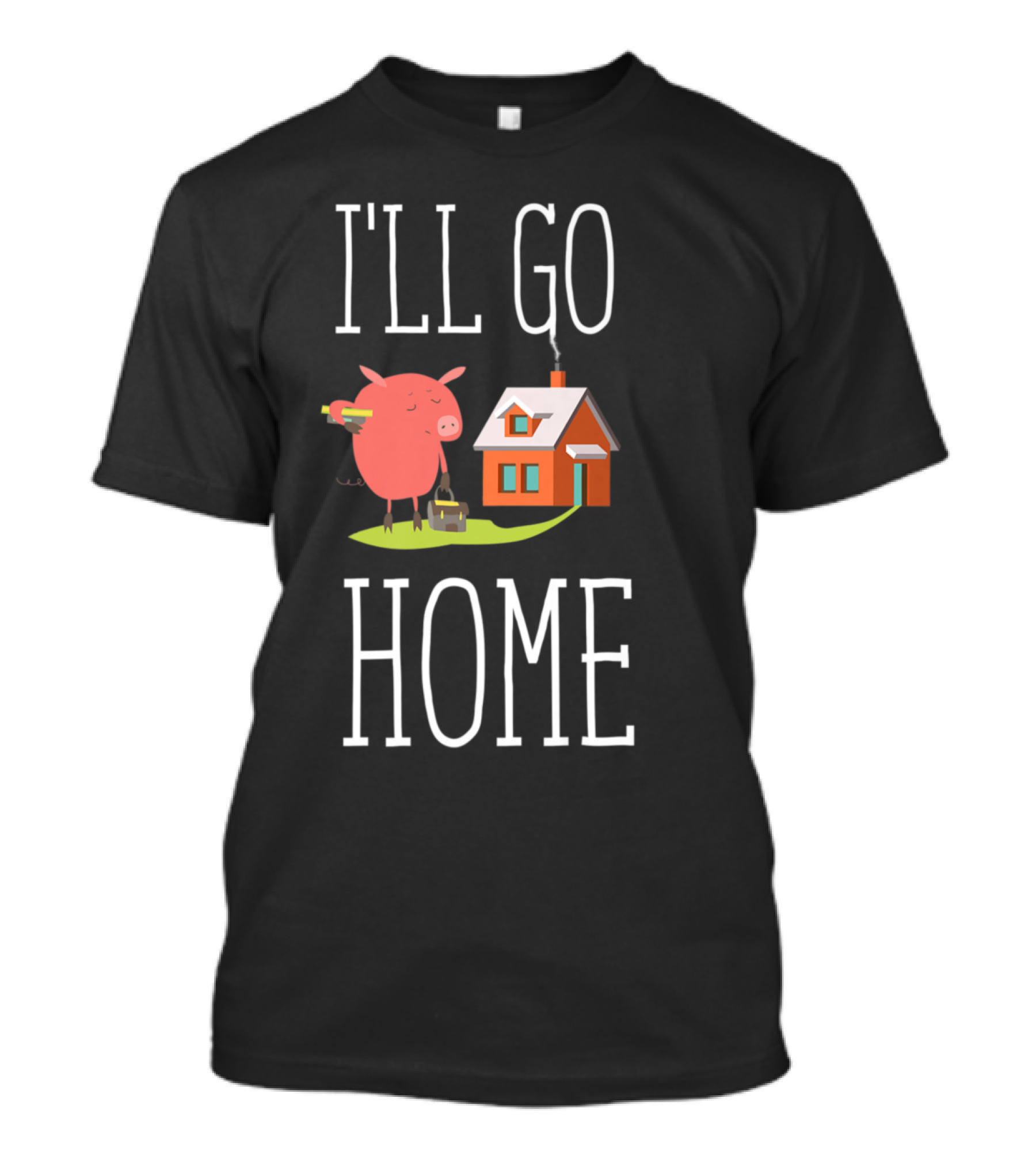 I'll Go Home Pig With Toolbox And House T-Shirt