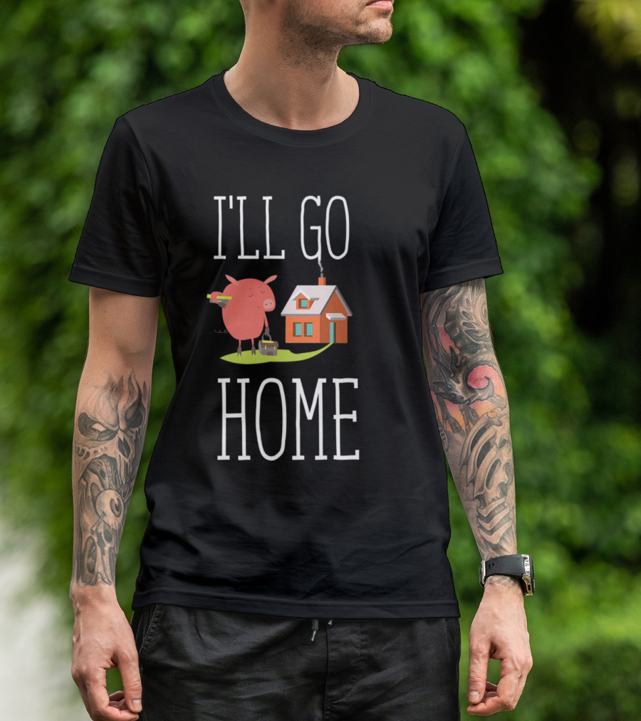 I'll Go Home Pig With Toolbox And House T-Shirt