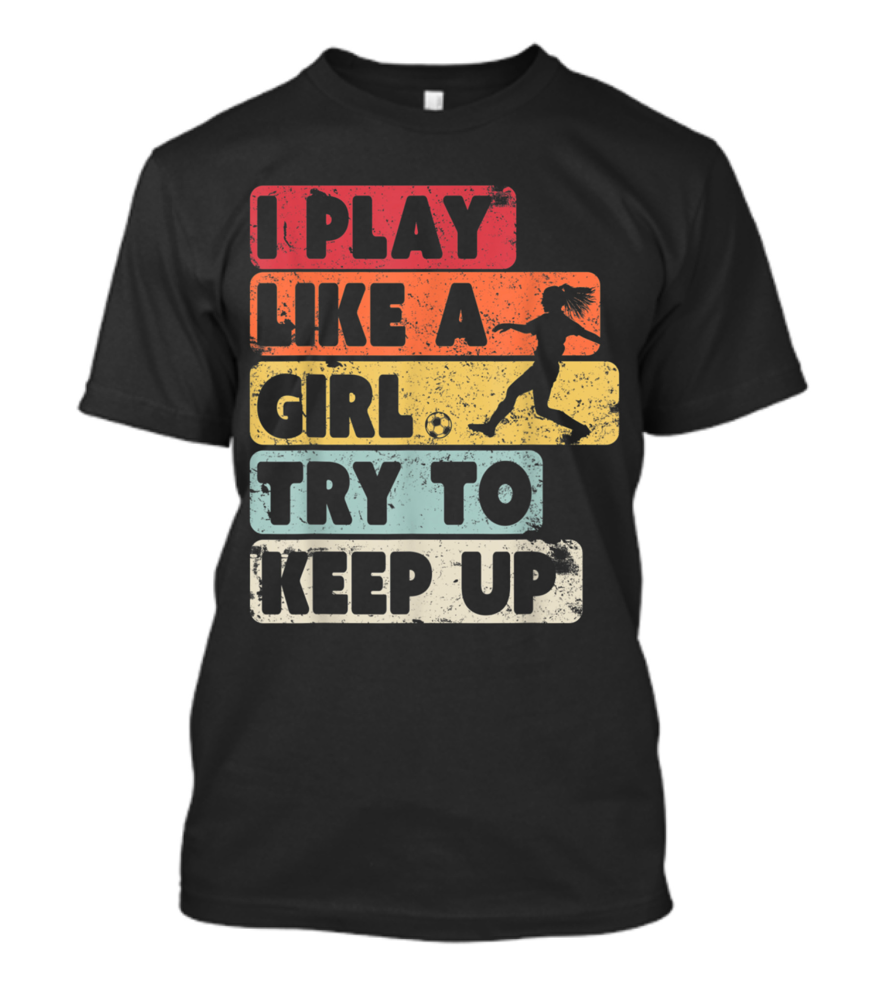 I Play Like A Girl Try To Keep Up Soccer T-Shirt