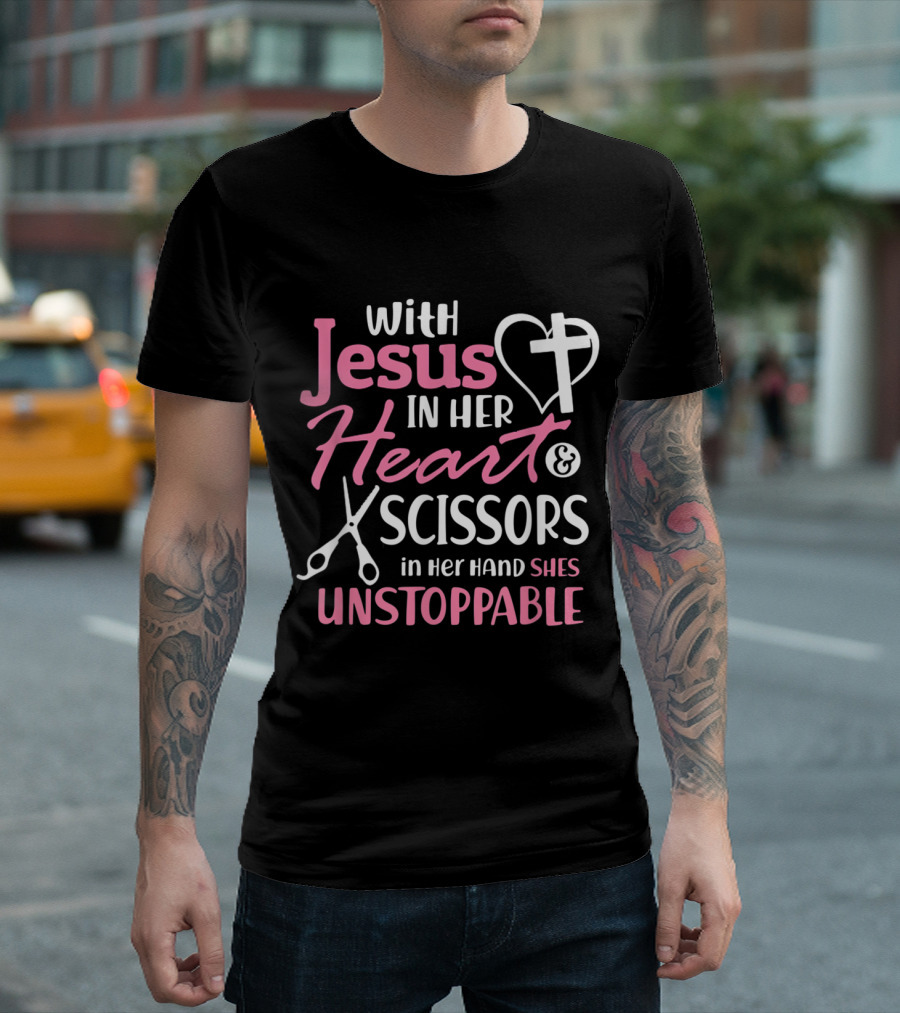 With Jesus in Her Heart and Scissors in Her Hand She's Unstoppable T-Shirt