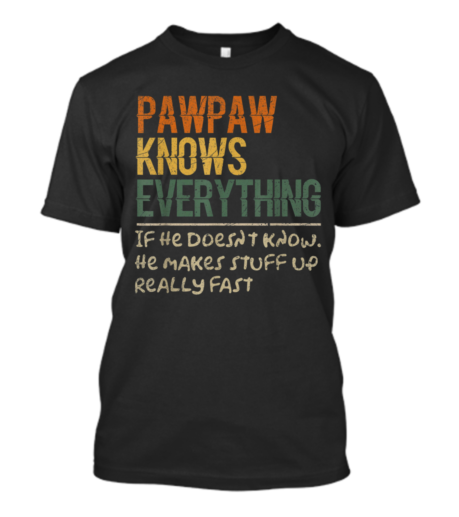 Pawpaw Knows Everything If He Doesn’t Know He Makes Stuff Up Really Fast T-Shirt