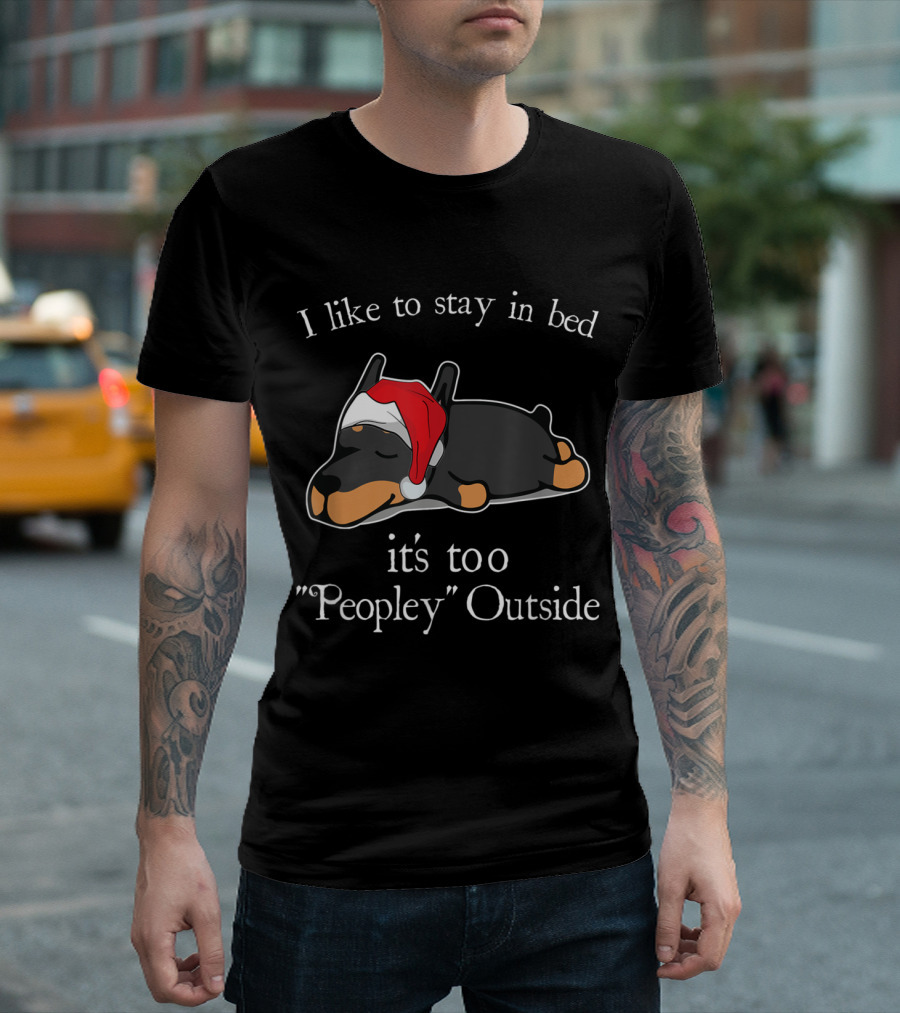 I Like to Stay in Bed Doberman It's Too Peopley Outside T-Shirt