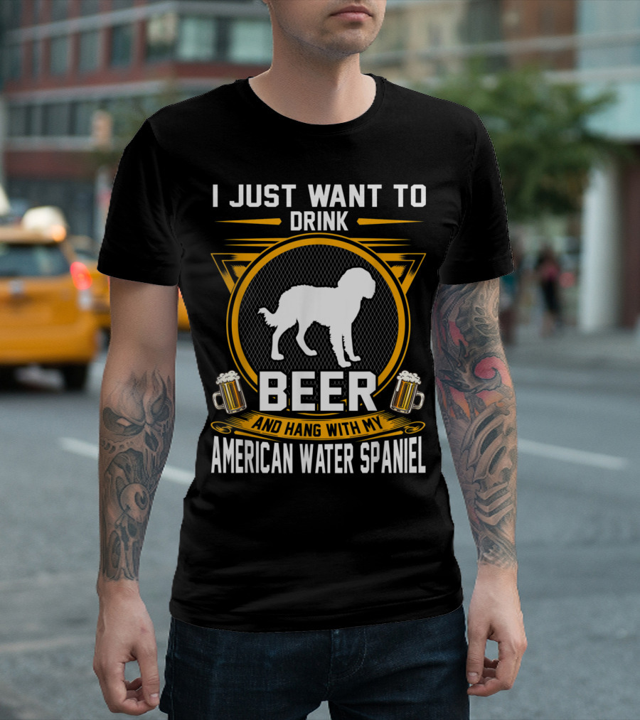I Just Want To Drink Beer And Hang With My American Water Spaniel T-Shirt