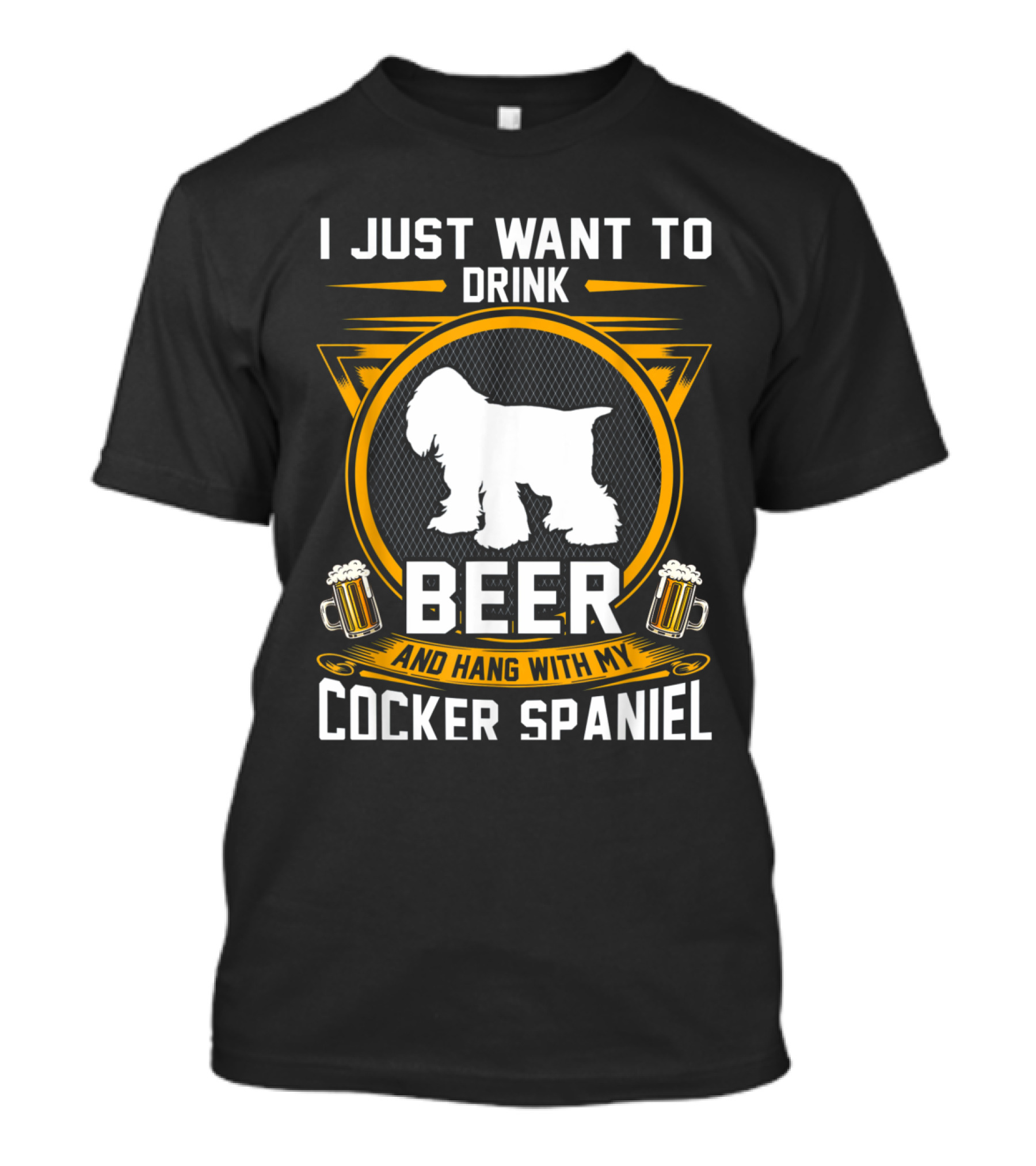 I Just Want To Drink Beer And Hang With My Cocker Spaniel T-Shirt