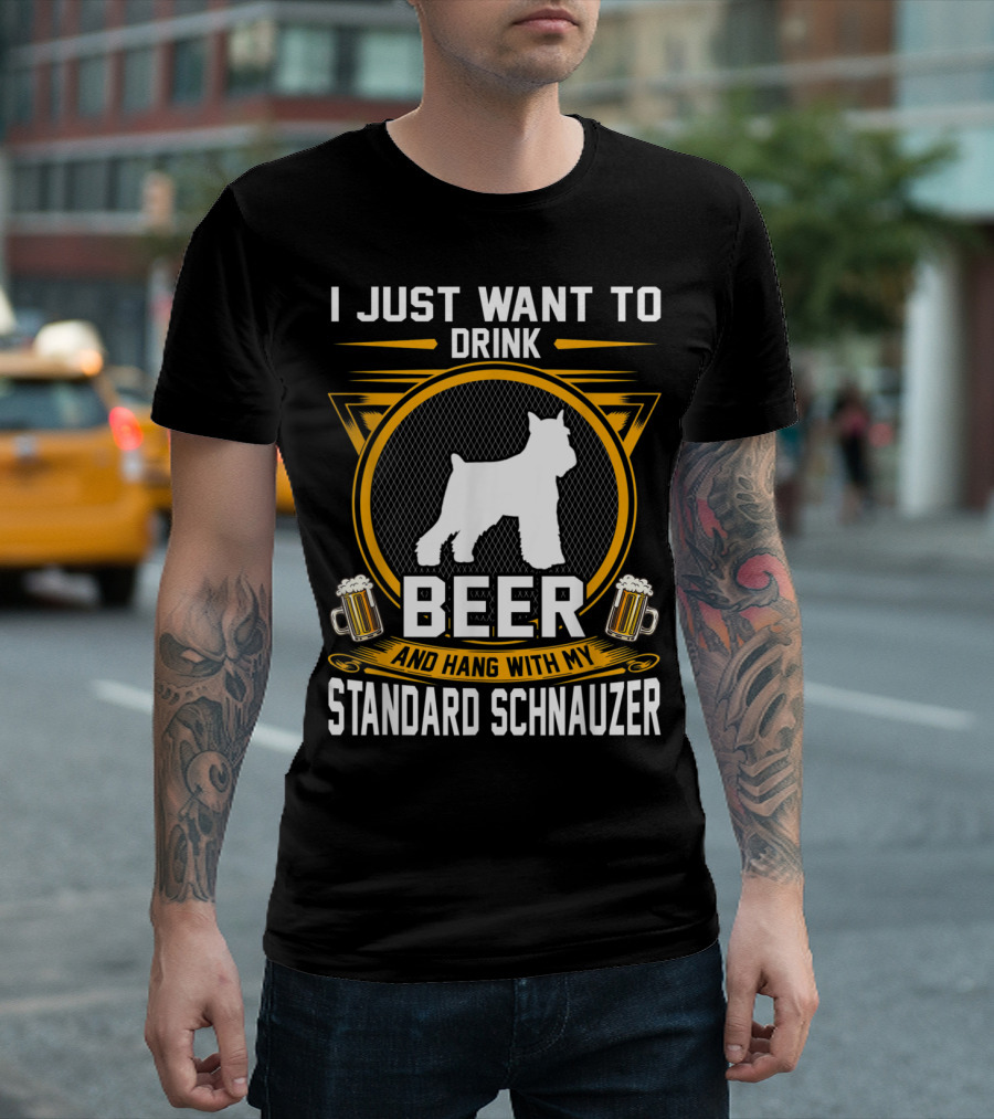 I Just Want to Drink Beer and Hang with My Standard Schnauzer with Beer Mugs and Dog T-Shirt