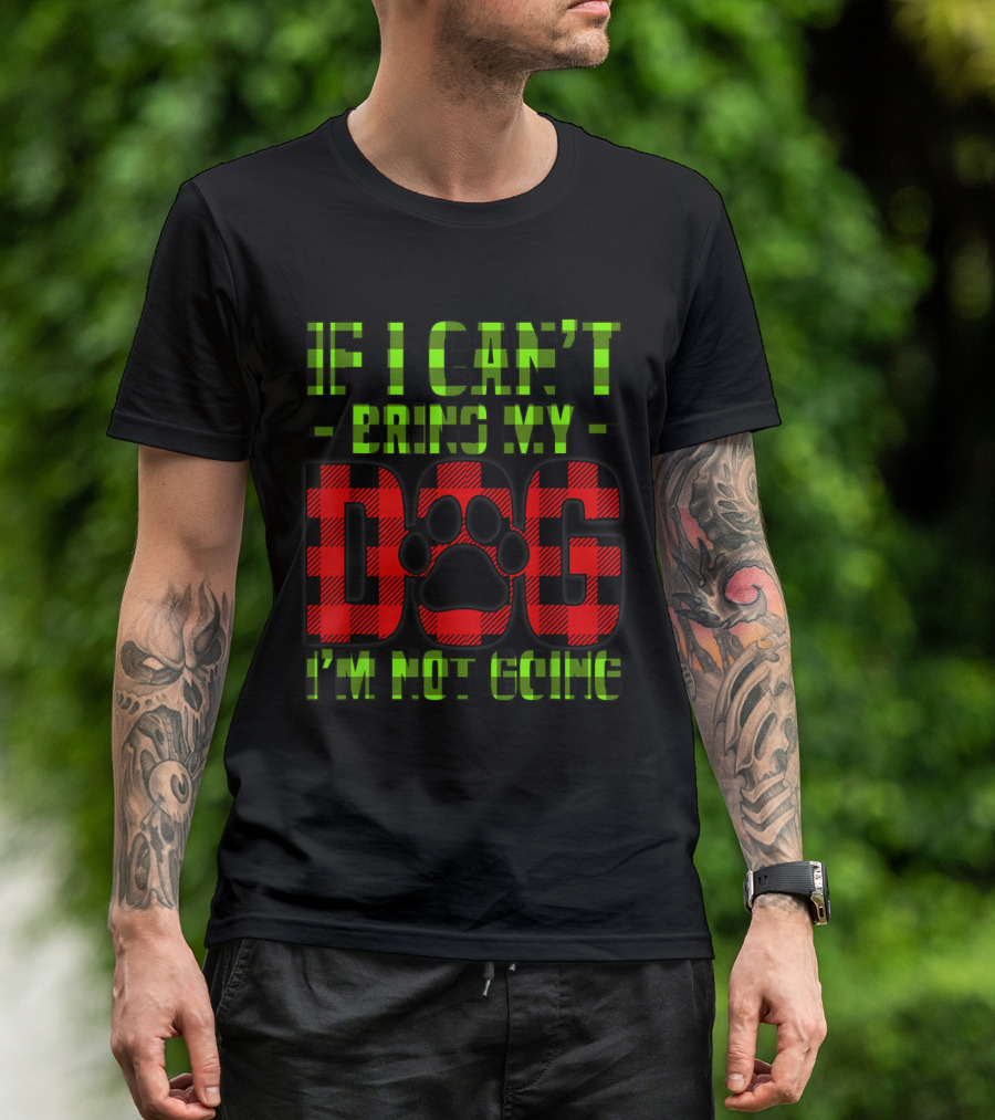 If I Can't Bring My Dog I'm Not Going Red Green Plaid Paw Prints T-Shirt