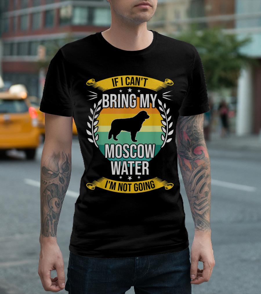 IF I CAN'T BRING MY MOSCOW WATER I'M NOT GOING DOG SILHOUETTE LEAVES STARS RETRO STRIPES T-Shirt