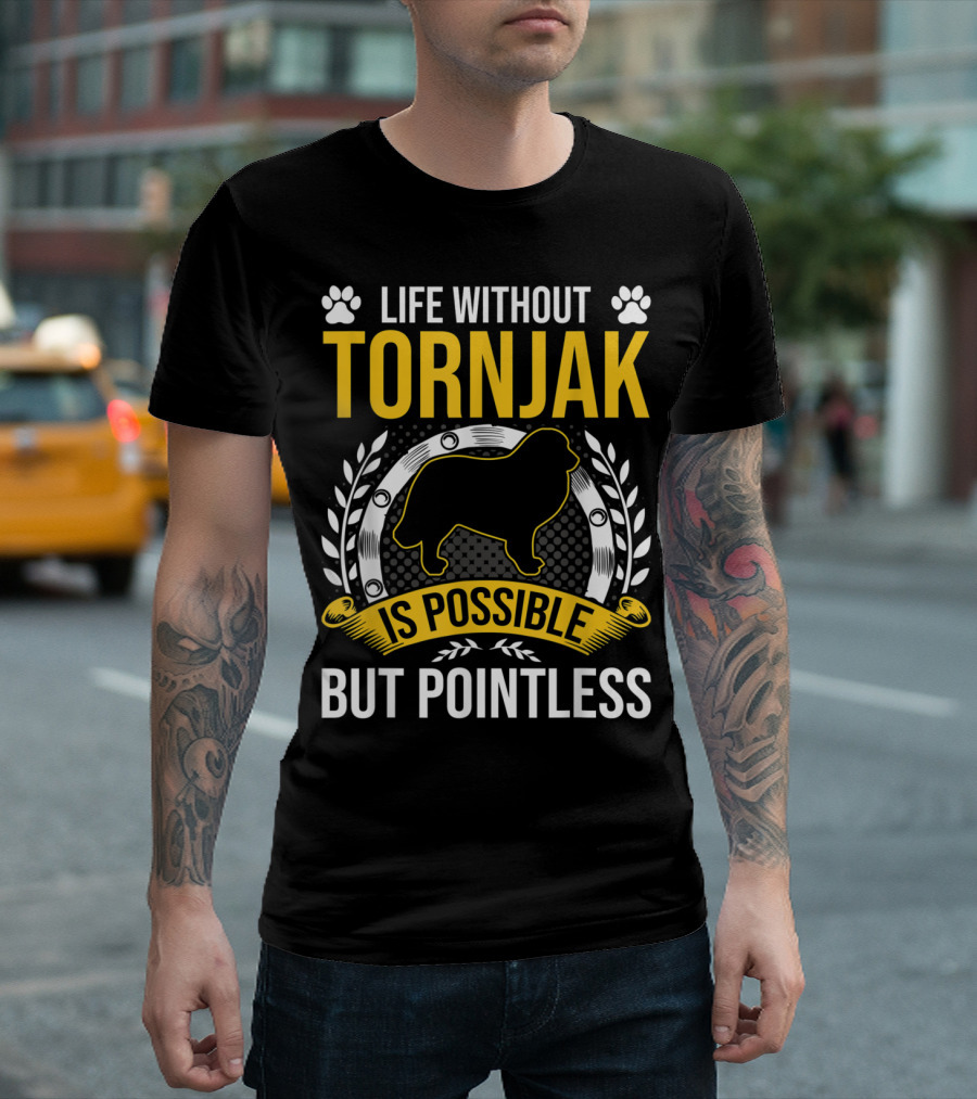 Life Without Tornjak Is Possible But Pointless T-Shirt