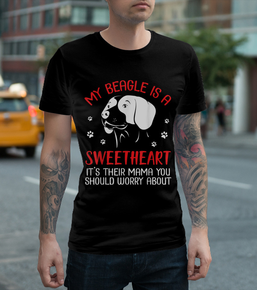 My Beagle Is A Sweetheart It's Their Mama You Should Worry About T-Shirt