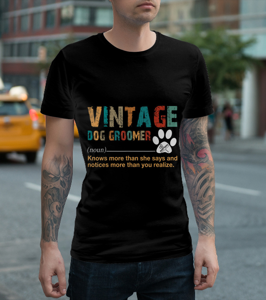 Vintage Dog Groomer Noun Knows More Than She Says Notices More Than You Realize T-Shirt