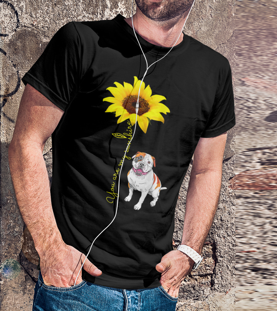 You Are My Sunshine Sunflower With American Bulldog T-Shirt